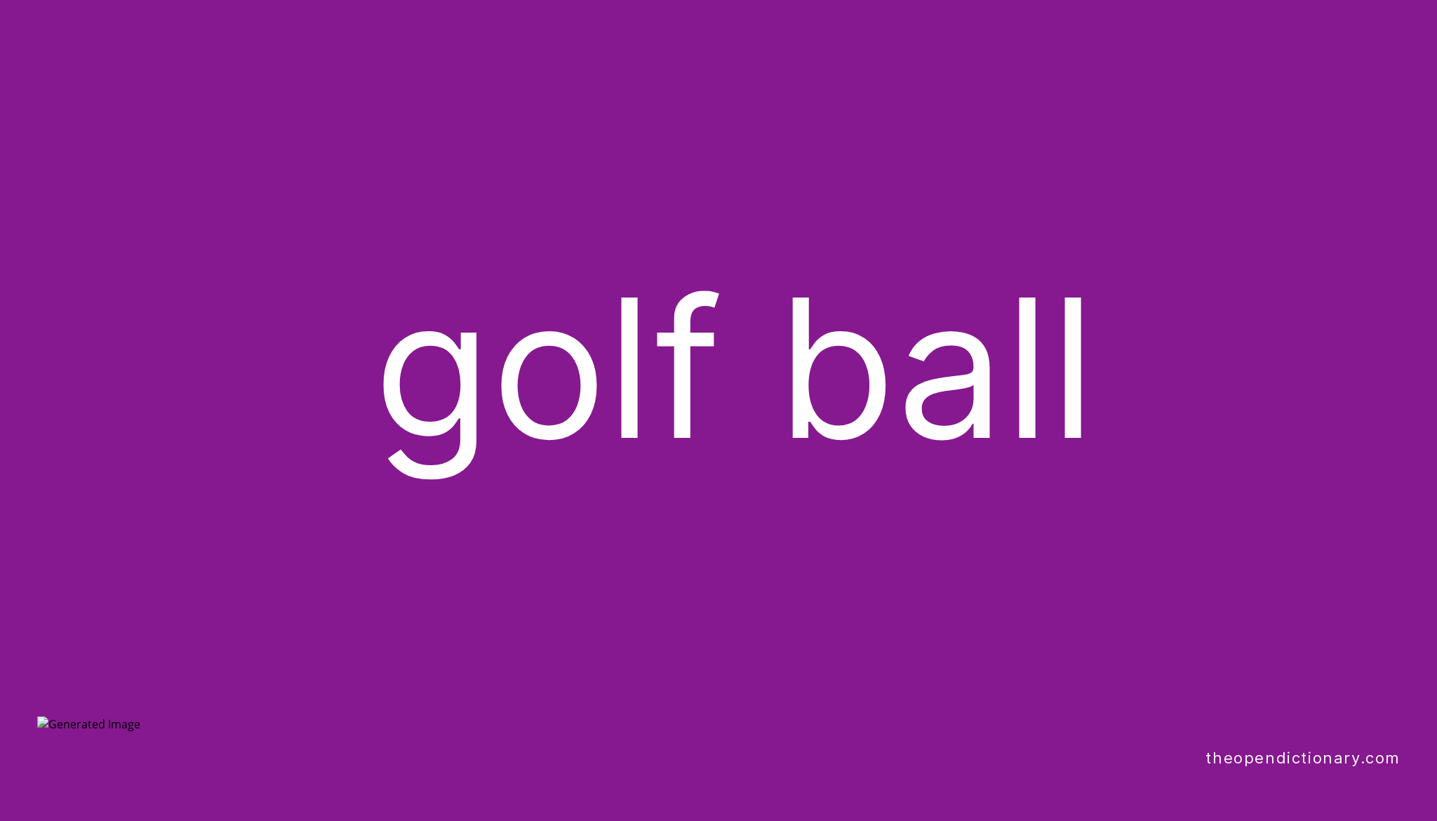 Golf ball Meaning of Golf ball Definition of Golf ball Example of